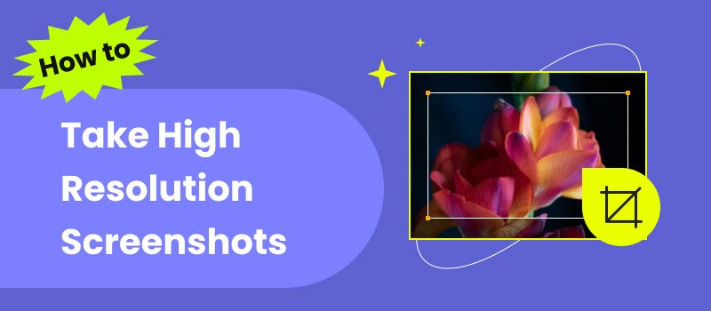 Take High Resolution Screenshots