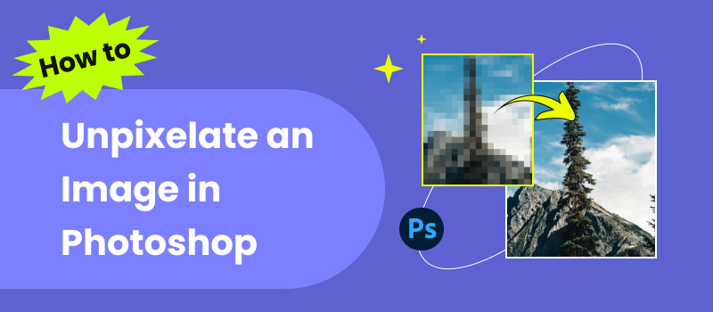 Unpixelate an Image in Photoshop​