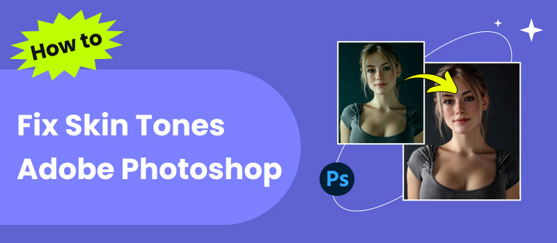 How to Fix Skin Tones Adobe Photoshop