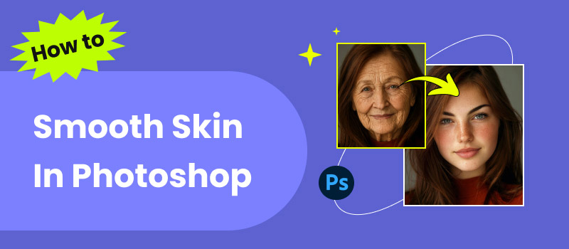 How to Smooth Skin in Photoshop