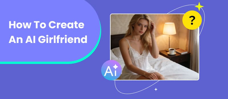 How to Make an AI Girlfriend